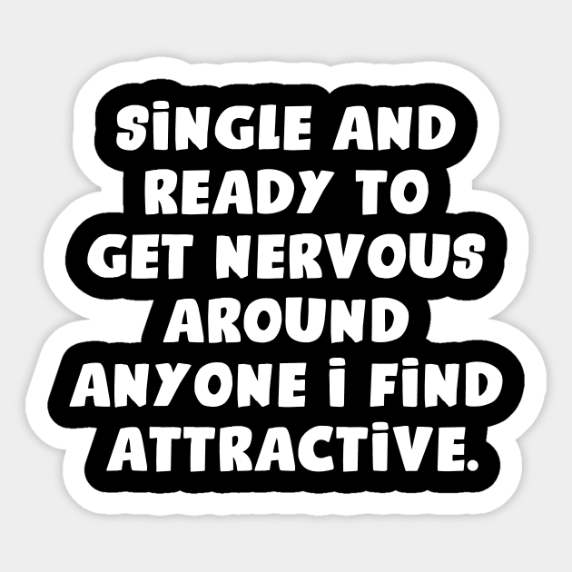 Single And Ready To Get Nervous Around Anyone I Find Attractive Sticker by aesthetice1